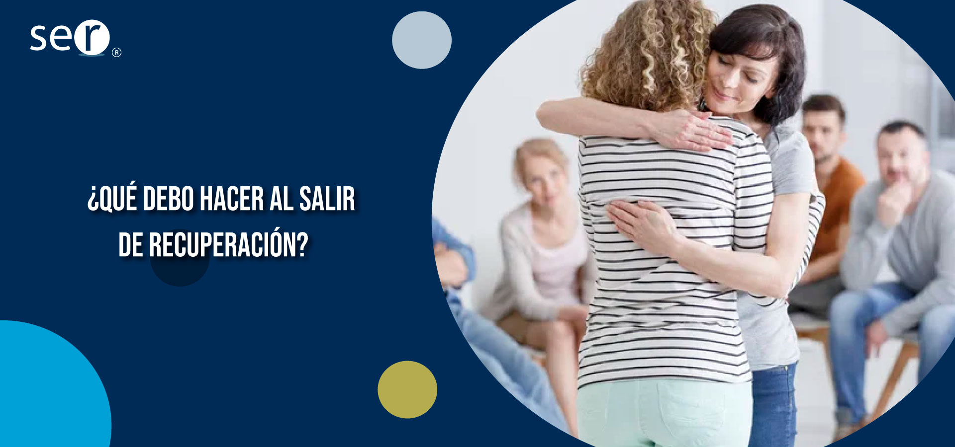 Clínica Ser - ¿Qué debo hacer al salir de recuperación? - Banner