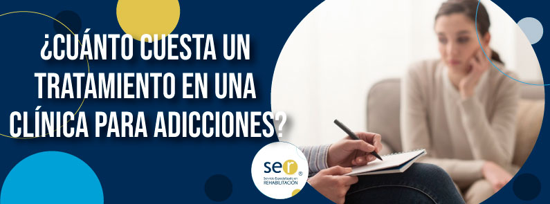 ¿Cuánto cuesta un tratamiento en una clínica para adicciones? - Clinica SER