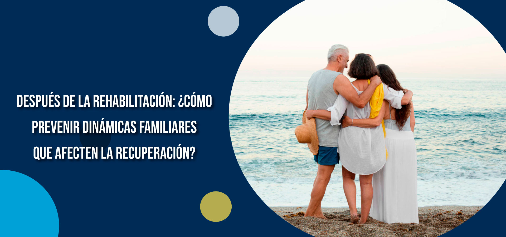 Después de la rehabilitación: ¿cómo prevenir dinámicas familiares que afecten la recuperación? | Clínica SER